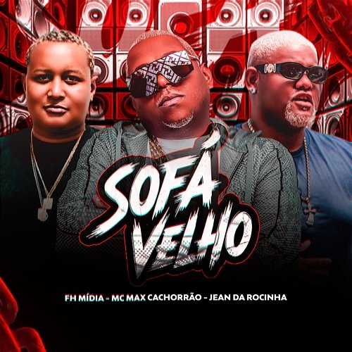 SOFA VELHO MC Max, JEAN DA ROCINHA, DJ FH MIDIA
