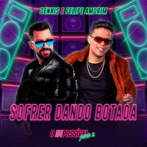 Sofrer Dando Botada Dennis, Felipe Amorim