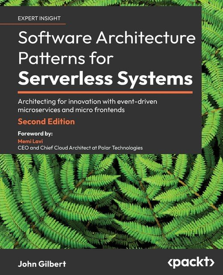 Software Architecture Patterns for Serverless Systems - Second Edition W opisie