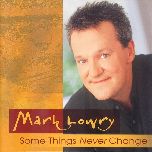 Some Things Never Change Mark Lowry