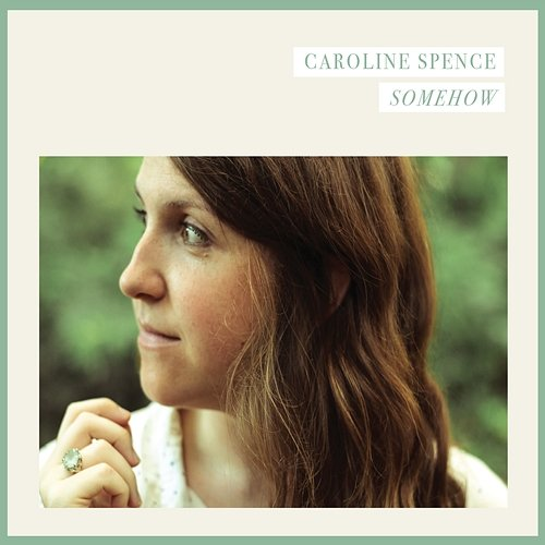 Somehow Caroline Spence