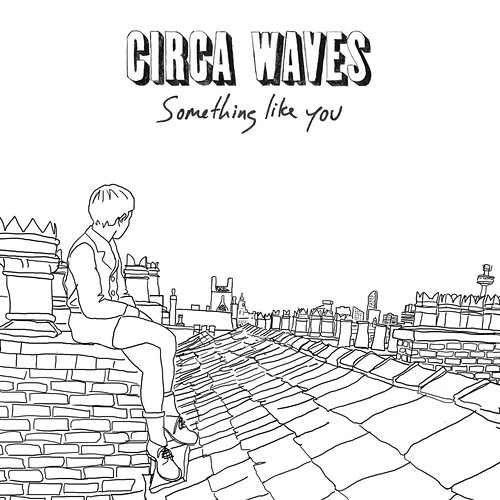 Something Like You Circa Waves
