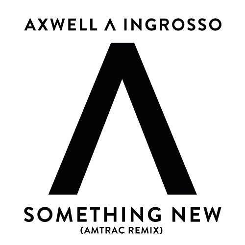 Something New Axwell /\ Ingrosso, Axwell, Sebastian Ingrosso