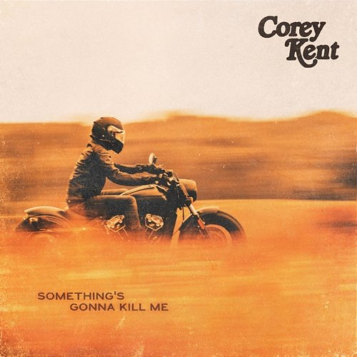 Something's Gonna Kill Me Corey Kent