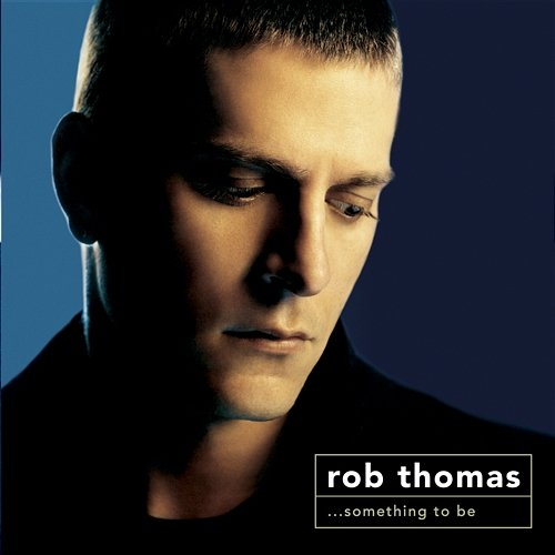 Something to Be Rob Thomas