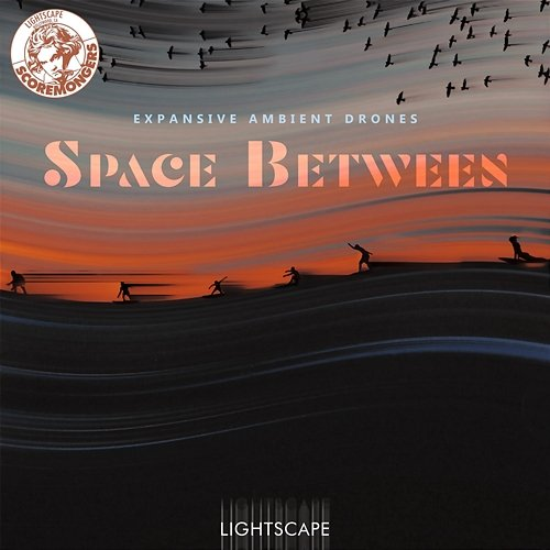 Space Between - Expansive Ambient Drones (Lightscape Series) SCOREMONGERS