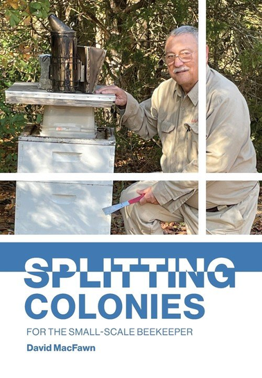 Splitting Colonies for the Small-Scale Beekeeper David MacFawn