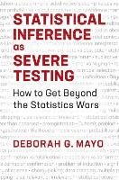 Statistical Inference as Severe Testing Mayo Deborah G.