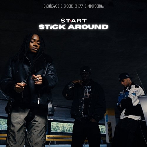 Stick around Start, NEXXT, Onel, NÉMI
