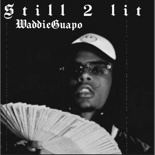 Still 2 Lit Waddie Guapo