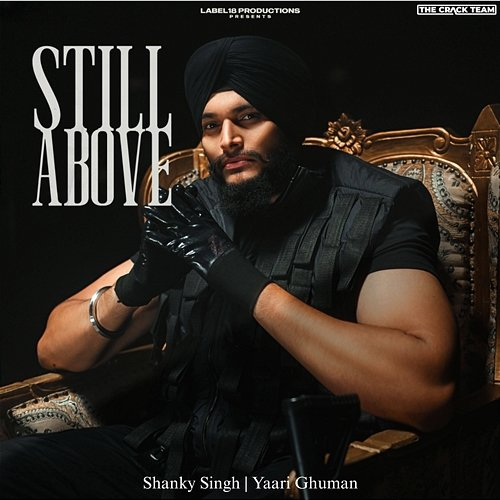 Still Above Yaari Ghuman, Shanky Singh