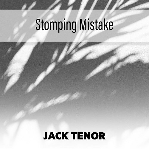 Stomping Mistake Jack Tenor