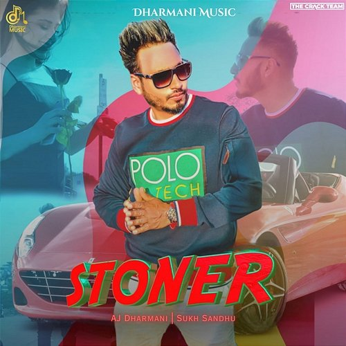Stoner AJ Dharmani, Sukh Sandhu