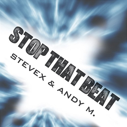 Stop That Beat SteveX, Andy M.