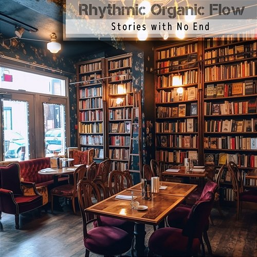 Stories with No End Rhythmic Organic Flow