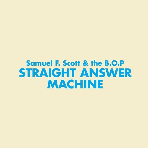 Straight Answer Machine Samuel F. Scott & the B.O.P.