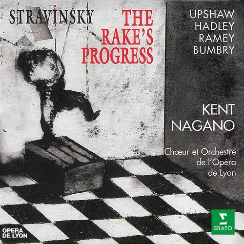 Stravinsky: the Rake's Progress Kent Nagano, Dawn Upshaw, Orchestre de l'Opéra de Lyon, Jerry Hadley