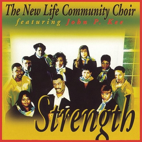 Strength The New Life Community Choir, John P. Kee