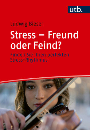 Stress - Freund oder Feind? UTB