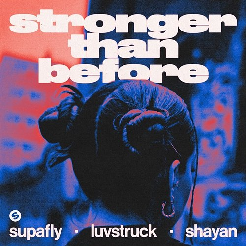 Stronger Than Before Shayan, Luvstruck, Supafly