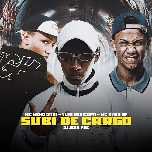 Subi De Cargo DJ Jeeh FDC, MC Meno Dani, MC Ryan GF & Yuri Redicopa