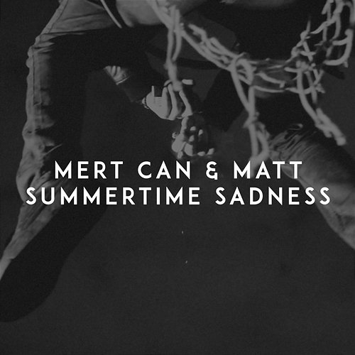 Summertime Sadness Mert Can, Matt