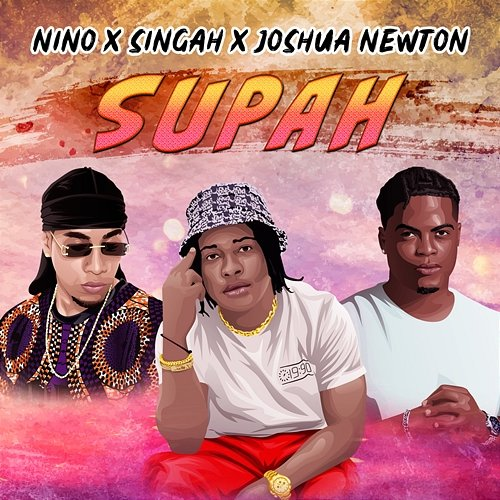 Supah NINO, Singah, Joshua Newton