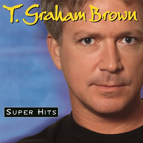 Super Hits T. Graham Brown