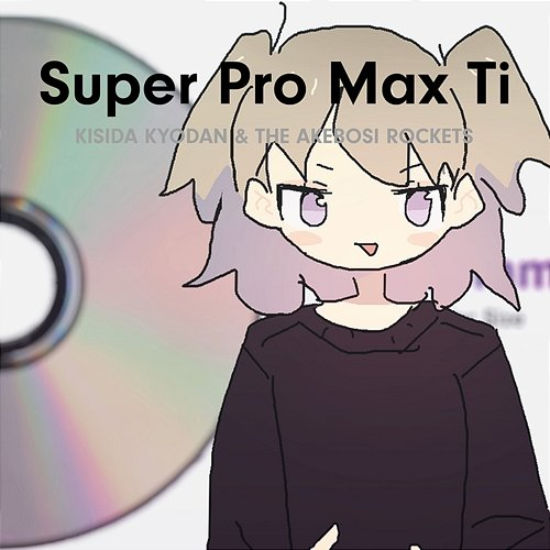 Super Pro Max Ti KISIDA KYODAN & THE AKEBOSI ROCKETS