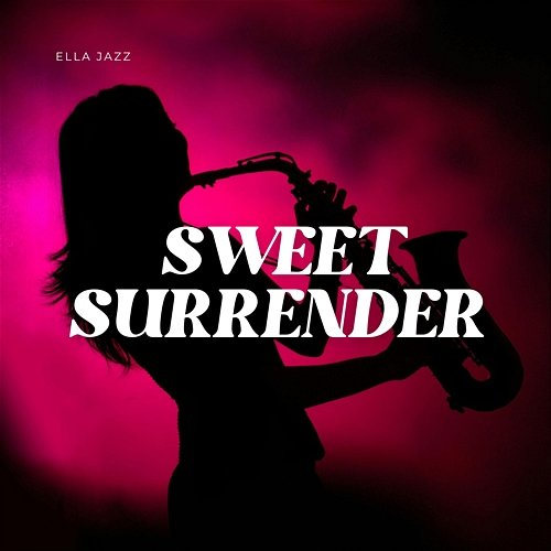 Sweet Surrender Ella Jazz