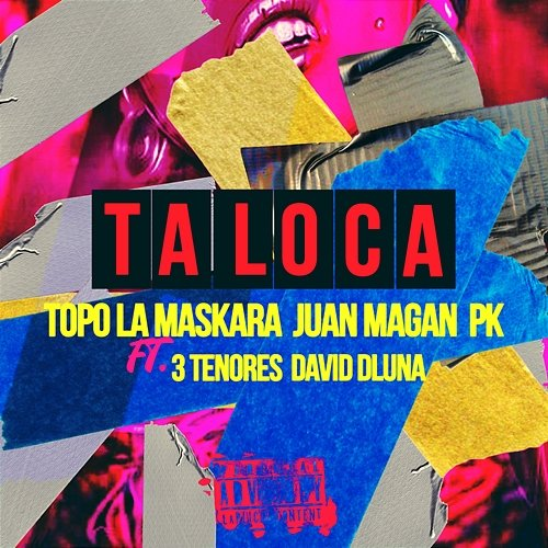 Ta Loca PK feat. 3Tenores, David Dluna, Topo La Maskara, Juan Magan