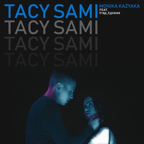 Tacy sami Monika Kazyaka feat. Trap Typieee