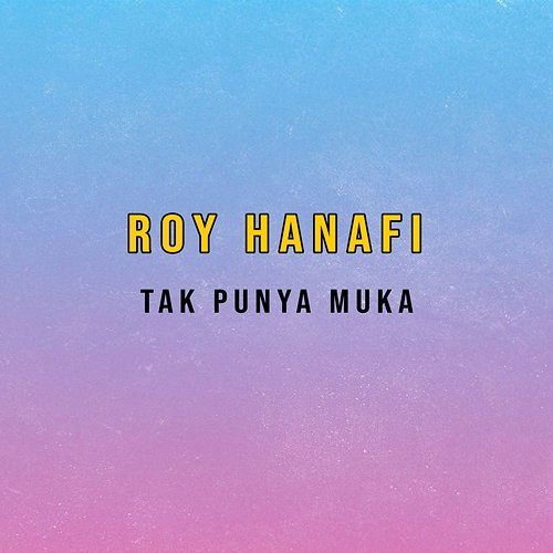 Tak Punya Muka Roy Hanafi