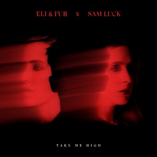 Take Me High Eli & Fur x Sam Luck