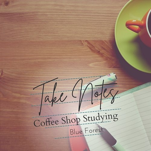 Take Notes - Coffee Shop Studying Blue Forest