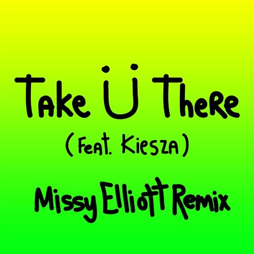Take Ü There Skrillex & Diplo feat. Kiesza