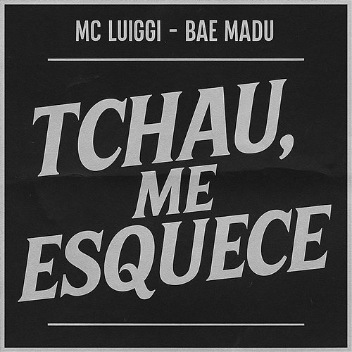Tchau, Me Esquece Bae Madu & MC Luiggi