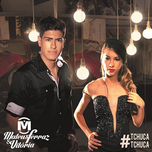 Tchuca Tchuca Mateus Ferraz & Vitória