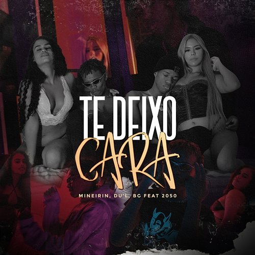 Te Deixo Cara DU'L, Mineirin, BG feat. 2050