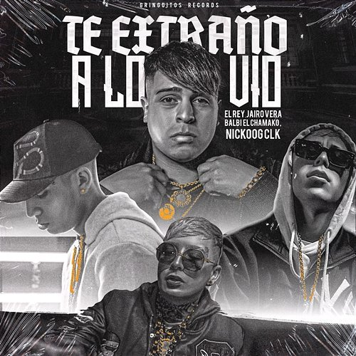 Te Extraño a Lo Vio Jairo Vera, Balbi El Chamako, Nickoog Clk. Sly, El Rey, Gringuitos Records