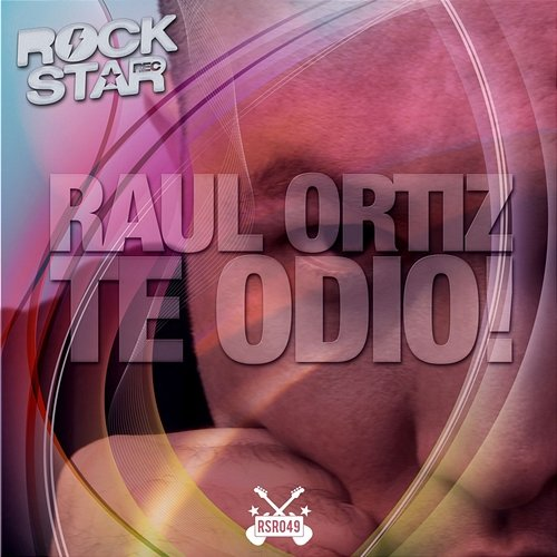 Te Odio! Raul Ortiz