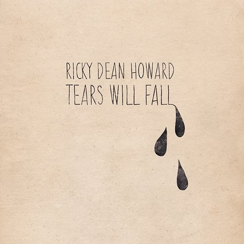 Tears Will Fall Ricky Dean Howard
