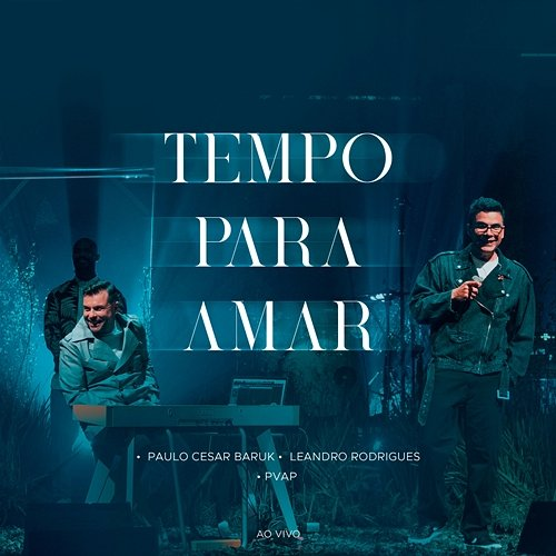Tempo para Amar Paulo Cesar Baruk, Leandro Rodrigues & PVAP