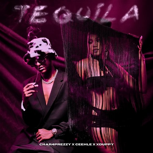 Tequila Char4Prezzy, Ceehle, & Xduppy