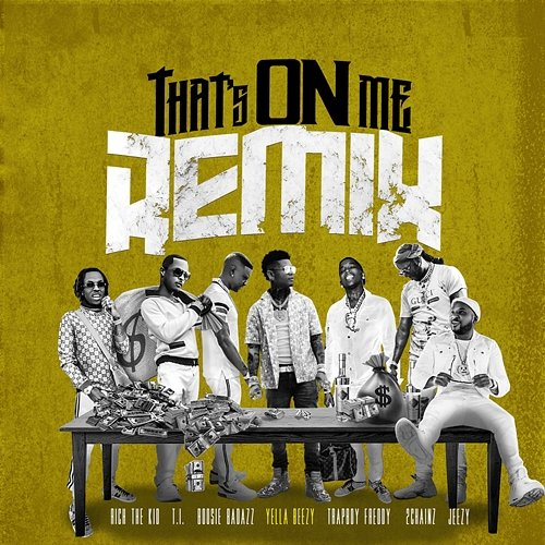 That's on Me Yella Beezy, 2 Chainz, T.I., Rich The Kid, Jeezy, Boosie Badazz, Trapboy Freddy