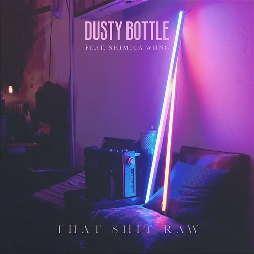 That Shit Raw Dusty Bottle feat. Shimica Wong