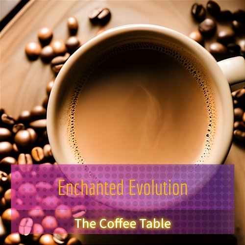 The Coffee Table Enchanted Evolution