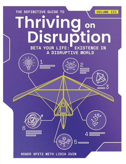 The Definitive Guide to Thriving on Disruption Roger Spitz