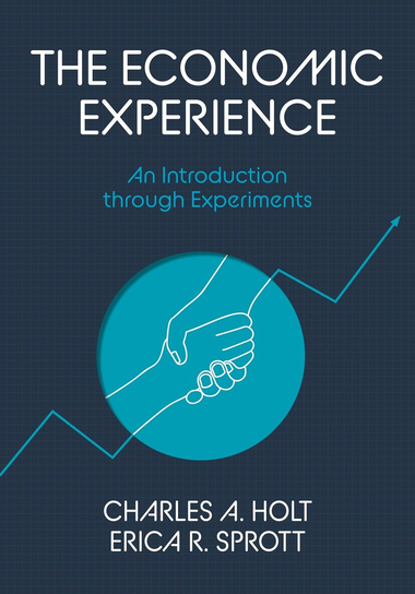 The Economic Experience. An Introduction through Experiments Holt Charles A., Sprott Erica
