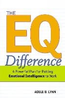 The EQ Difference: A Powerful Plan for Putting Emotional Intelligence to Work Adele Lynn